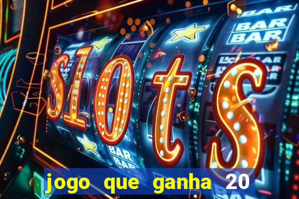 jogo que ganha 20 reais no cadastro